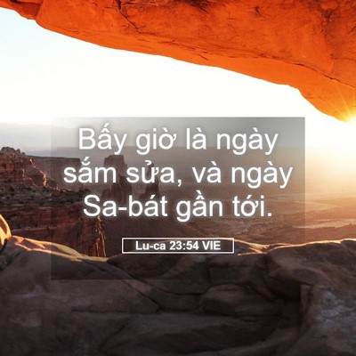 Picture 05 - Lu-ca 23:54 VIE - Bấy giờ là ngày sắm sửa, và ngày - Bible Verse Picture