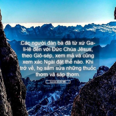 Picture 05 - Lu-ca 23:55 VIE - Các người đàn bà đã từ xứ Ga-li-lê - Bible Verse Picture