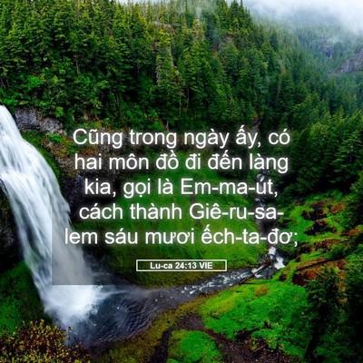 Picture 05 - Lu-ca 24:13 VIE - Cũng trong ngày ấy, có hai môn đồ đi - Bible Verse Picture