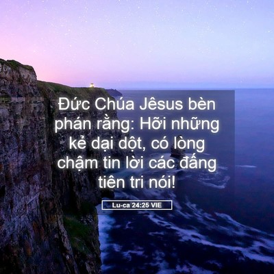 Picture 05 - Lu-ca 24:25 VIE - Đức Chúa Jêsus bèn phán rằng: Hỡi - Bible Verse Picture