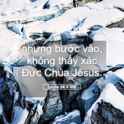 Picture 05 - Lu-ca 24:3 VIE - nhưng bước vào, không thấy xác Đức - Bible Verse Picture