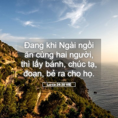 Picture 05 - Lu-ca 24:30 VIE - Đang khi Ngài ngồi ăn cùng hai người, - Bible Verse Picture