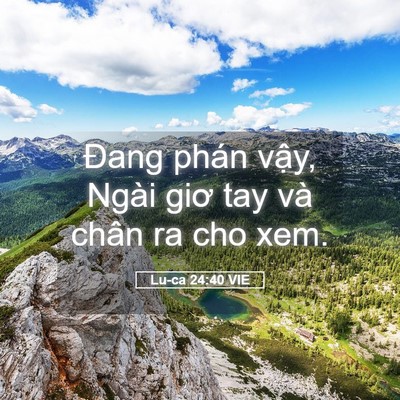 Picture 05 - Lu-ca 24:40 VIE - Đang phán vậy, Ngài giơ tay và chân ra - Bible Verse Picture