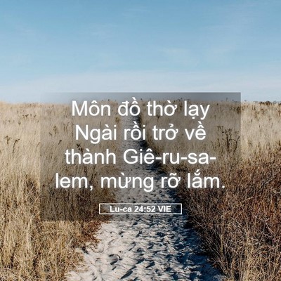 Picture 05 - Lu-ca 24:52 VIE - Môn đồ thờ lạy Ngài rồi trở về - Bible Verse Picture