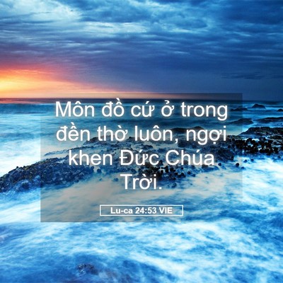 Picture 05 - Lu-ca 24:53 VIE - Môn đồ cứ ở trong đền thờ luôn, - Bible Verse Picture
