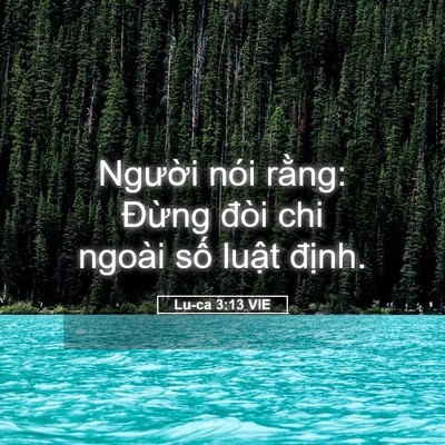 Picture 05 - Lu-ca 3:13 VIE - Người nói rằng: Đừng đòi chi ngoài - Bible Verse Picture