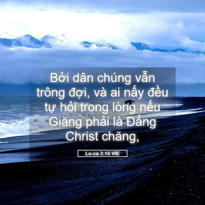 Picture 05 - Lu-ca 3:15 VIE - Bởi dân chúng vẫn trông đợi, và ai - Bible Verse Picture