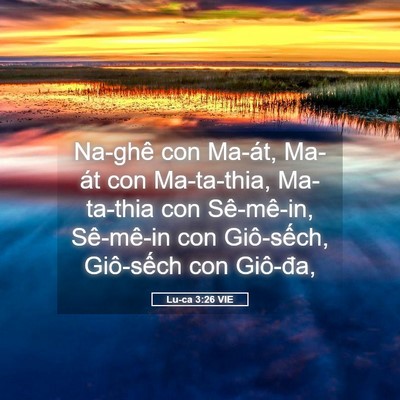 Picture 05 - Lu-ca 3:26 VIE - Na-ghê con Ma-át, Ma-át con Ma-ta-thia, - Bible Verse Picture