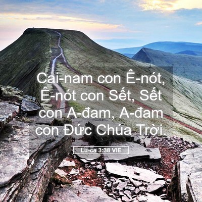Picture 05 - Lu-ca 3:38 VIE - Cai-nam con Ê-nót, Ê-nót con Sết, Sết con - Bible Verse Picture