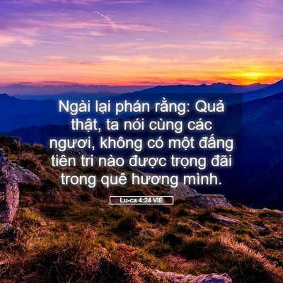 Picture 05 - Lu-ca 4:24 VIE - Ngài lại phán rằng: Quả thật, ta nói - Bible Verse Picture