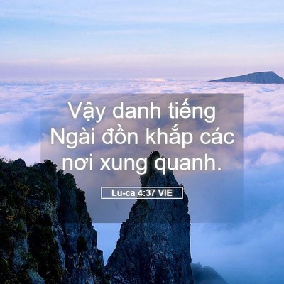 Picture 05 - Lu-ca 4:37 VIE - Vậy danh tiếng Ngài đồn khắp các nơi - Bible Verse Picture