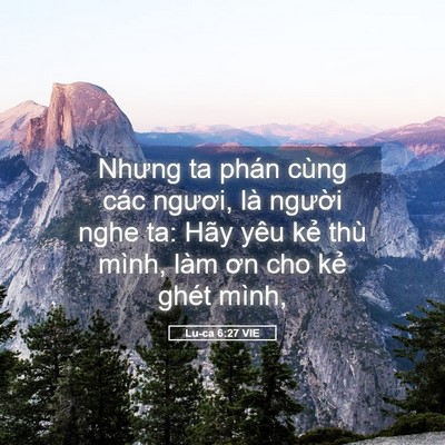 Picture 05 - Lu-ca 6:27 VIE - Nhưng ta phán cùng các ngươi, là người - Bible Verse Picture