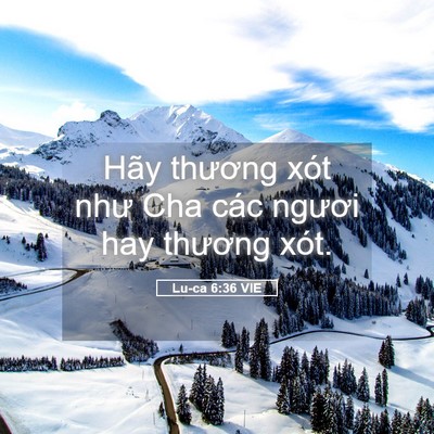 Picture 05 - Lu-ca 6:36 VIE - Hãy thương xót như Cha các ngươi hay - Bible Verse Picture