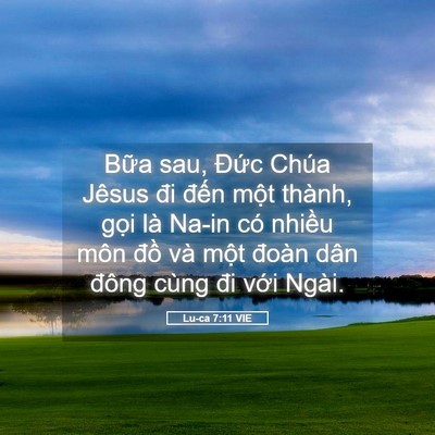 Picture 05 - Lu-ca 7:11 VIE - Bữa sau, Đức Chúa Jêsus đi đến một - Bible Verse Picture