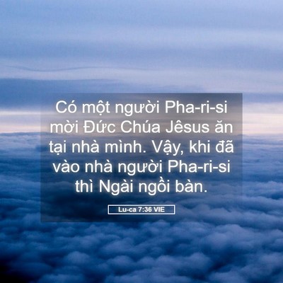 Picture 05 - Lu-ca 7:36 VIE - Có một người Pha-ri-si mời Đức Chúa - Bible Verse Picture