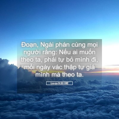 Picture 05 - Lu-ca 9:23 VIE - Đoạn, Ngài phán cùng mọi người rằng: - Bible Verse Picture
