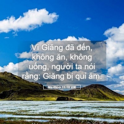 Picture 05 - Ma-thi-ơ 11:18 VIE - Vì Giăng đã đến, không ăn, không - Bible Verse Picture