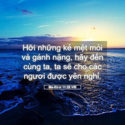 Picture 05 - Ma-thi-ơ 11:28 VIE - Hỡi những kẻ mệt mỏi và gánh nặng, - Bible Verse Picture