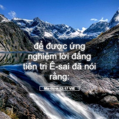 Picture 05 - Ma-thi-ơ 12:17 VIE - để được ứng nghiệm lời đấng tiên - Bible Verse Picture