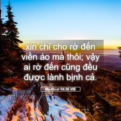 Picture 05 - Ma-thi-ơ 14:36 VIE - xin chỉ cho rờ đến viền áo mà thôi; - Bible Verse Picture