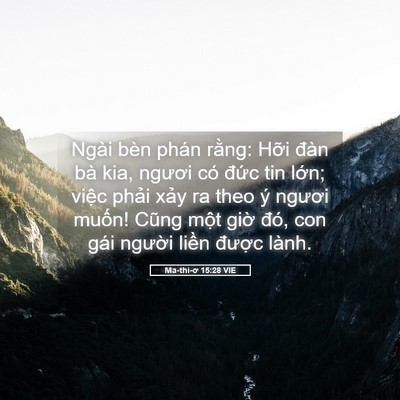 Picture 05 - Ma-thi-ơ 15:28 VIE - Ngài bèn phán rằng: Hỡi đàn bà kia, - Bible Verse Picture