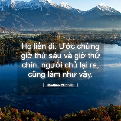 Picture 05 - Ma-thi-ơ 20:5 VIE - Họ liền đi. Ước chừng giờ thứ sáu - Bible Verse Picture