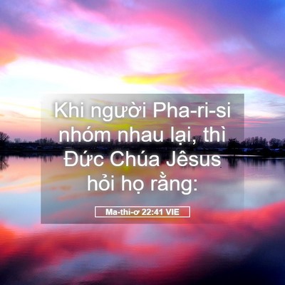 Picture 05 - Ma-thi-ơ 22:41 VIE - Khi người Pha-ri-si nhóm nhau lại, thì - Bible Verse Picture