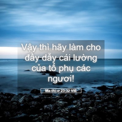 Picture 05 - Ma-thi-ơ 23:32 VIE - Vậy thì hãy làm cho đầy dẫy cái - Bible Verse Picture