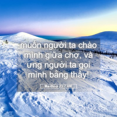 Picture 05 - Ma-thi-ơ 23:7 VIE - muốn người ta chào mình giữa chợ, và - Bible Verse Picture