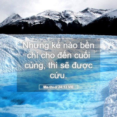 Picture 05 - Ma-thi-ơ 24:13 VIE - Nhưng kẻ nào bền chí cho đến cuối - Bible Verse Picture