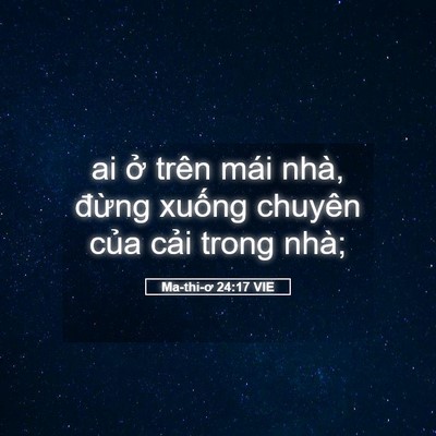 Picture 05 - Ma-thi-ơ 24:17 VIE - ai ở trên mái nhà, đừng xuống chuyên - Bible Verse Picture