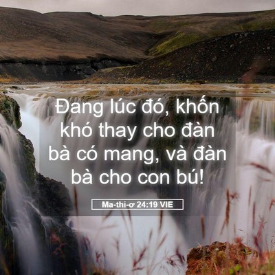 Picture 05 - Ma-thi-ơ 24:19 VIE - Đang lúc đó, khốn khó thay cho đàn bà - Bible Verse Picture