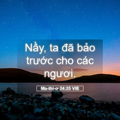Picture 05 - Ma-thi-ơ 24:25 VIE - Nầy, ta đã bảo trước cho các - Bible Verse Picture