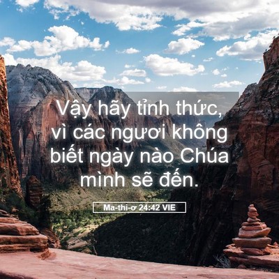 Picture 05 - Ma-thi-ơ 24:42 VIE - Vậy hãy tỉnh thức, vì các ngươi không - Bible Verse Picture
