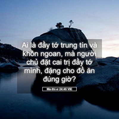 Picture 05 - Ma-thi-ơ 24:45 VIE - Ai là đầy tớ trung tín và khôn ngoan, - Bible Verse Picture