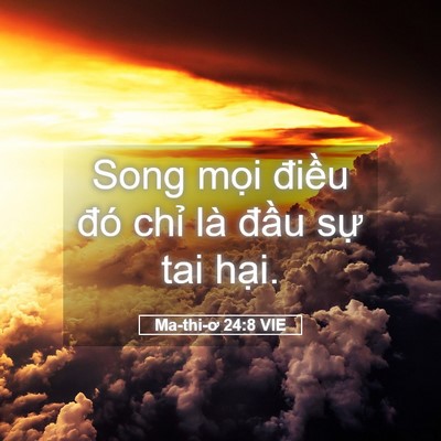 Picture 05 - Ma-thi-ơ 24:8 VIE - Song mọi điều đó chỉ là đầu sự tai - Bible Verse Picture