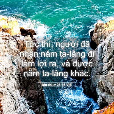 Picture 05 - Ma-thi-ơ 25:16 VIE - Tức thì, người đã nhận năm ta-lâng - Bible Verse Picture