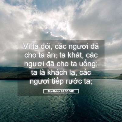 Picture 05 - Ma-thi-ơ 25:35 VIE - Vì ta đói, các ngươi đã cho ta ăn; ta - Bible Verse Picture