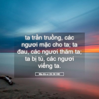 Picture 05 - Ma-thi-ơ 25:36 VIE - ta trần truồng, các ngươi mặc cho ta; ta - Bible Verse Picture