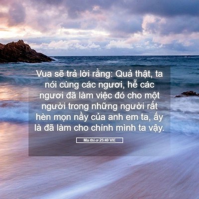 Picture 05 - Ma-thi-ơ 25:40 VIE - Vua sẽ trả lời rằng: Quả thật, ta - Bible Verse Picture