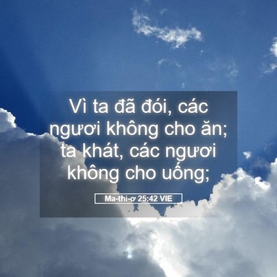 Picture 05 - Ma-thi-ơ 25:42 VIE - Vì ta đã đói, các ngươi không cho ăn; - Bible Verse Picture