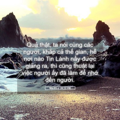 Picture 05 - Ma-thi-ơ 26:13 VIE - Quả thật, ta nói cùng các ngươi, khắp - Bible Verse Picture