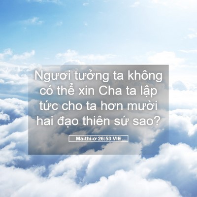Picture 05 - Ma-thi-ơ 26:53 VIE - Ngươi tưởng ta không có thể xin Cha ta - Bible Verse Picture