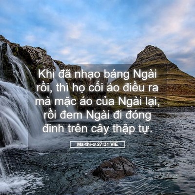 Picture 05 - Ma-thi-ơ 27:31 VIE - Khi đã nhạo báng Ngài rồi, thì họ - Bible Verse Picture