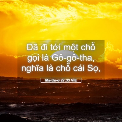 Picture 05 - Ma-thi-ơ 27:33 VIE - Đã đi tới một chỗ gọi là Gô-gô-tha, - Bible Verse Picture