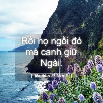 Picture 05 - Ma-thi-ơ 27:36 VIE - Rồi họ ngồi đó mà canh giữ - Bible Verse Picture