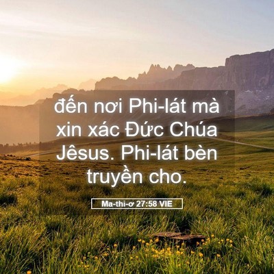 Picture 05 - Ma-thi-ơ 27:58 VIE - đến nơi Phi-lát mà xin xác Đức Chúa - Bible Verse Picture