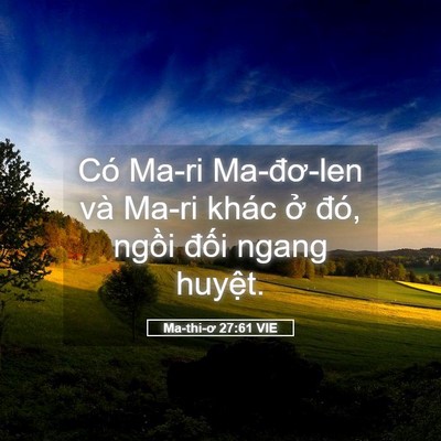 Picture 05 - Ma-thi-ơ 27:61 VIE - Có Ma-ri Ma-đơ-len và Ma-ri khác ở đó, - Bible Verse Picture