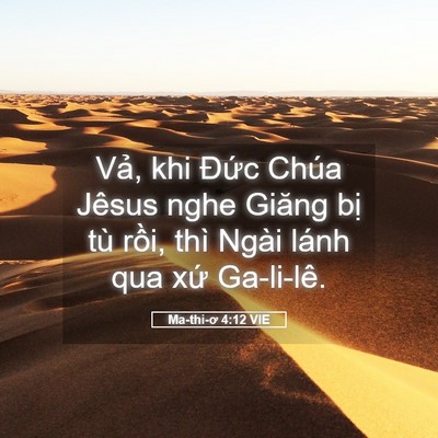 Picture 05 - Ma-thi-ơ 4:12 VIE - Vả, khi Đức Chúa Jêsus nghe Giăng bị - Bible Verse Picture