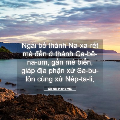 Picture 05 - Ma-thi-ơ 4:13 VIE - Ngài bỏ thành Na-xa-rét mà đến ở - Bible Verse Picture